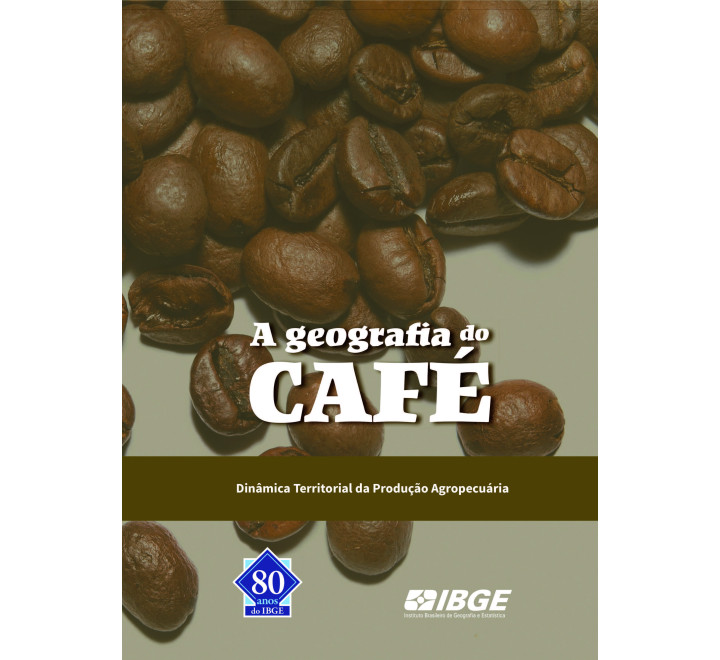 A Geografia do Café - Dinâmica Territorial da Produção Agropecuária