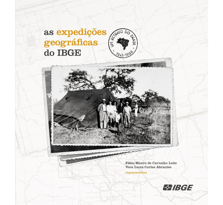 As Expedições Geográficas do IBGE - Um retrato do Brasil 1941-1968