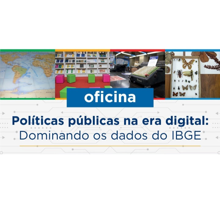 Treinamento Servidores Temporários Oficina - Políticas Públicas na Era Digital: Dominando os dados do IBGE Treinamento Servidores Temporários Oficina - Políticas Públicas na Era Digital: Dominando os dados do IBGE