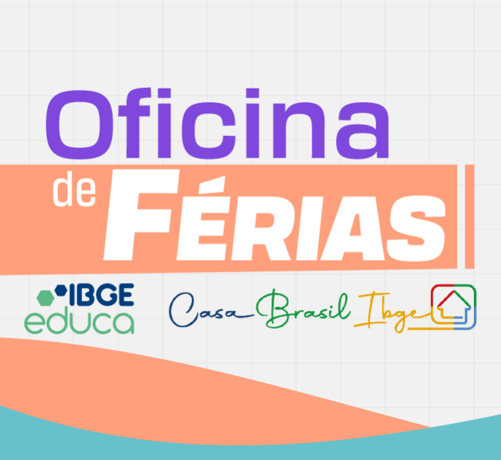 Oficinas de Férias PRESENCIAL do IBGEeduca na Casa Brasil IBGE | Viaje pelo Brasil com as informações do IBGE ! Oficinas de Férias PRESENCIAL do IBGEeduca na Casa Brasil IBGE | Viaje pelo Brasil com as informações do IBGE !