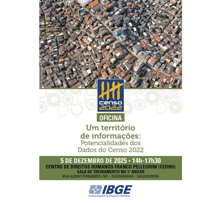 OFICINA PRESENCIAL : Um território de informações: Potencialidades dos Dados do Censo 2022 - SALVADOR/BA | 14:00-17:30 hs