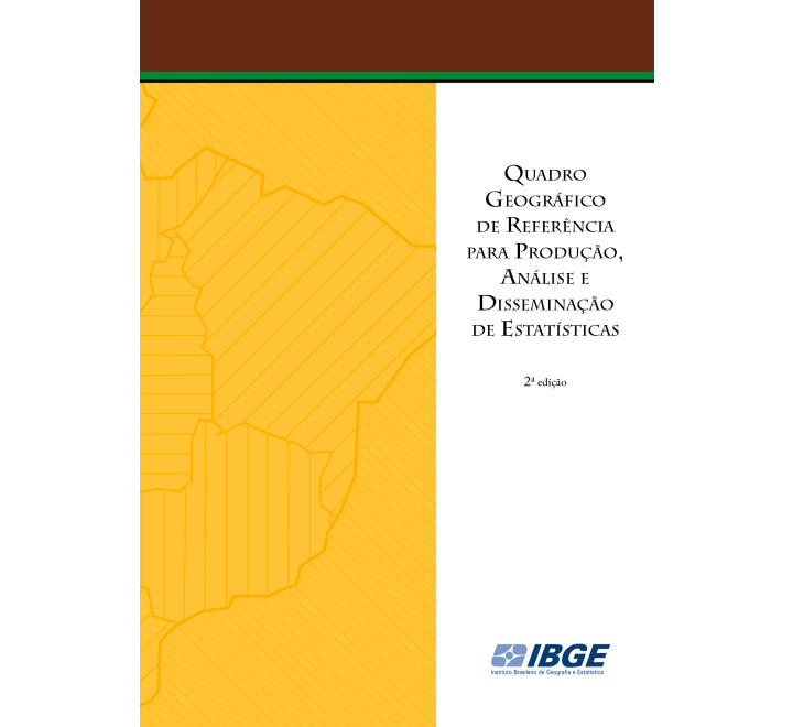 Quadro Geográfico de Referência para Produção, Análise e Disseminação de Estatísticas - 2ª edição