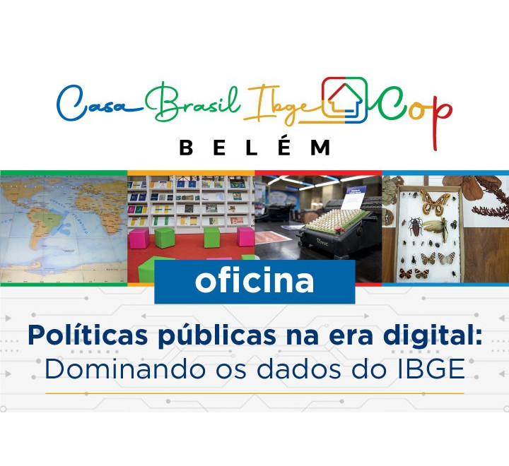 Casa Brasil IBGE COP Belém - OFICINA PRESENCIAL "ACESSO AOS DADOS E INFORMAÇÕES AMBIENTAIS DO IBGE” - 25/06 Casa Brasil IBGE COP Belém - OFICINA PRESENCIAL "ACESSO AOS DADOS E INFORMAÇÕES AMBIENTAIS DO IBGE” - 25/06