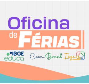Oficinas de Férias PRESENCIAL do IBGEeduca na Casa Brasil IBGE | Viaje pelo Brasil com as informações do IBGE ! 