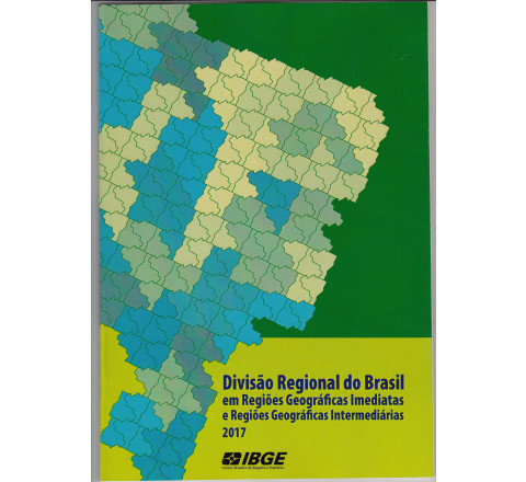 Divisão Regional do Brasil em Regiões Geográficas Imediatas e Regiões Geográficas Intermediárias 2017