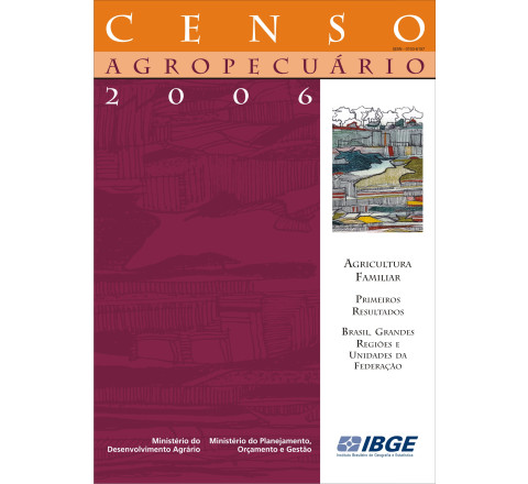 Censo Agropecuário 2006: Agricultura Familiar Brasil, Grandes Regiões e Unidades da Federação-Primeiros resultados