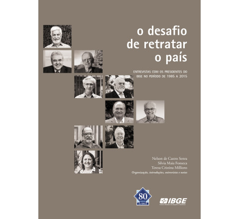 O desafio de retratar o país - Entrevistas com os presidentes do IBGE no período de 1985 a 2015