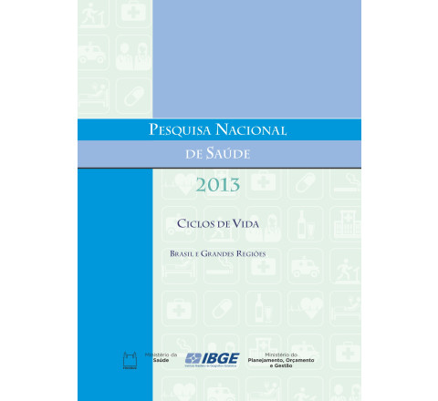 Pesquisa Nacional de Saúde 2013 - Ciclos de vida - Brasil e Grandes Regiões