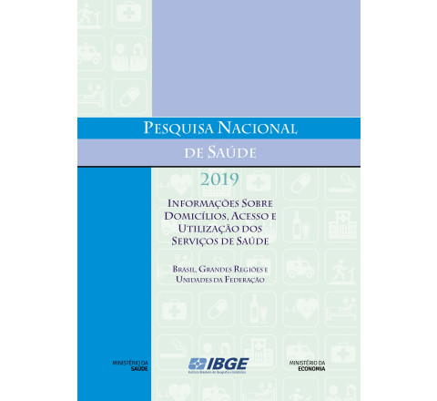 Pesquisa Nacional de Saúde  2019 -Informações sobre domicílios, acesso e utilização dos serviços de saúde