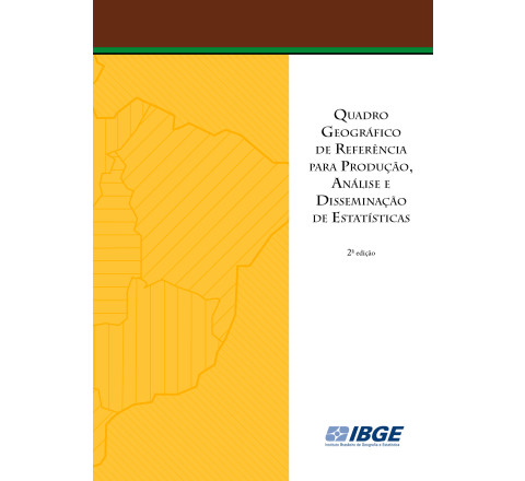 Quadro Geográfico de Referência para Produção, Análise e Disseminação de Estatísticas - 2ª edição
