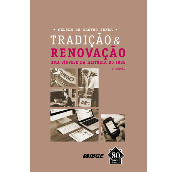 Tradição & Renovação - Uma síntese da história do IBGE