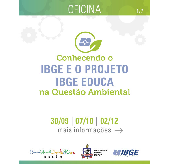 Casa Brasil IBGE COP Belém - PALESTRA PRESENCIAL "CONHECENDO O IBGE E O PROJETO IBGE EDUCA NA QUESTÃO AMBIENTAL"