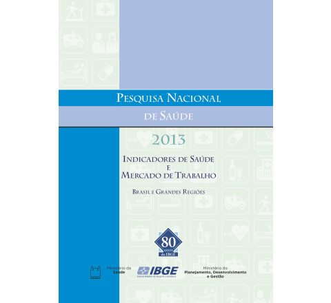 Pesquisa Nacional de Saúde 2013 - Indicadores de Saúde e Mercado de Trabalho