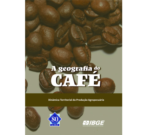 A Geografia do Café - Dinâmica Territorial da Produção Agropecuária