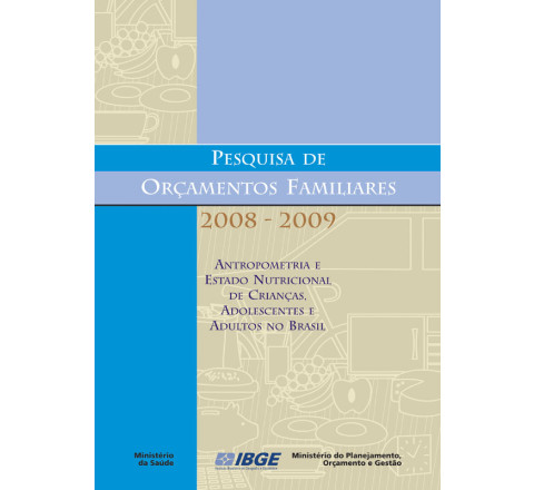 POF 2008-2009 - Antropometria e estado nutricional de crianças, adolescentes e adultos no Brasil